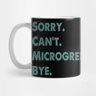 Sorry Can't Microgreens Bye Funny Microgreen Gardener Mug